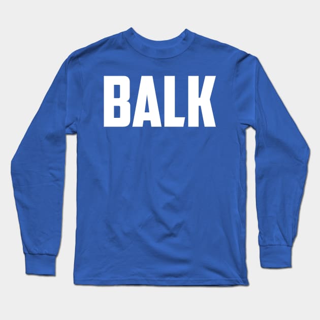 Balk Long Sleeve T-Shirt by AnnoyingBowlerTees